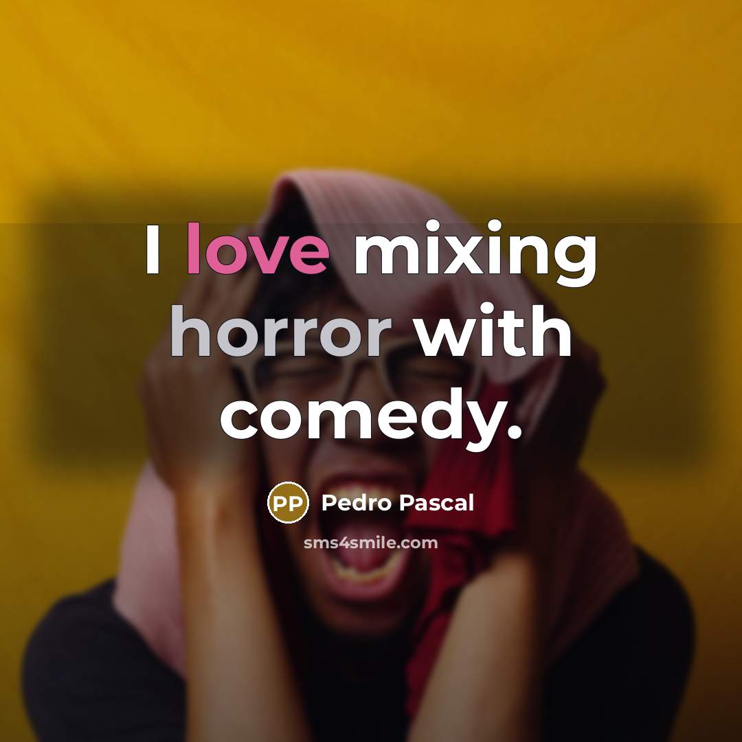 “I love mixing horror with comedy.” quote by Pedro Pascal