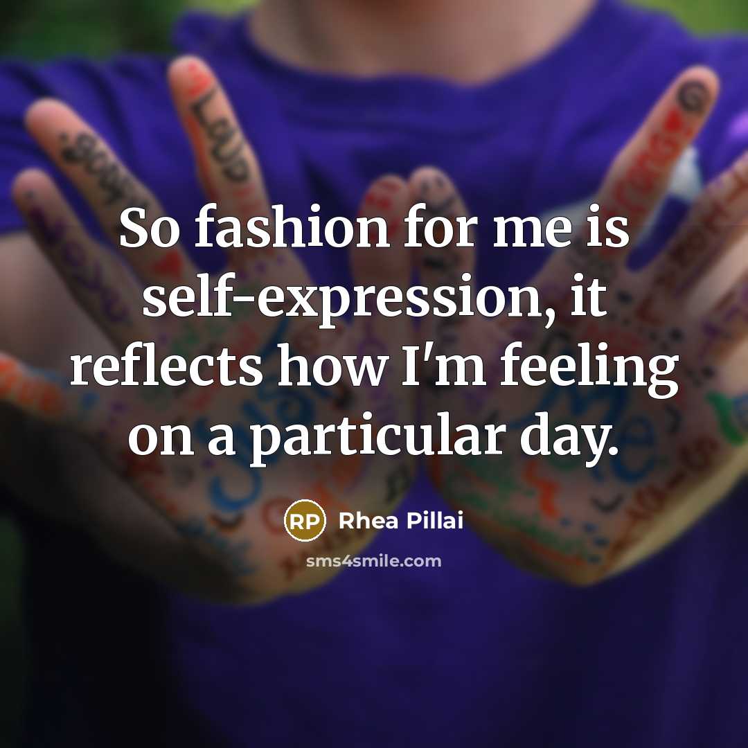 “So fashion for me is self-expression, it reflects how I'm feeling on a particular day.” quote by Rhea Pillai
