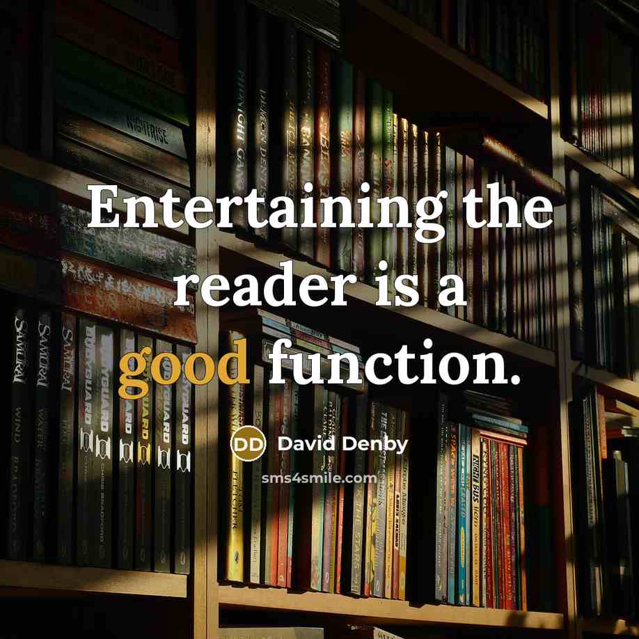 “Entertaining the reader is a good function.” quote by David Denby