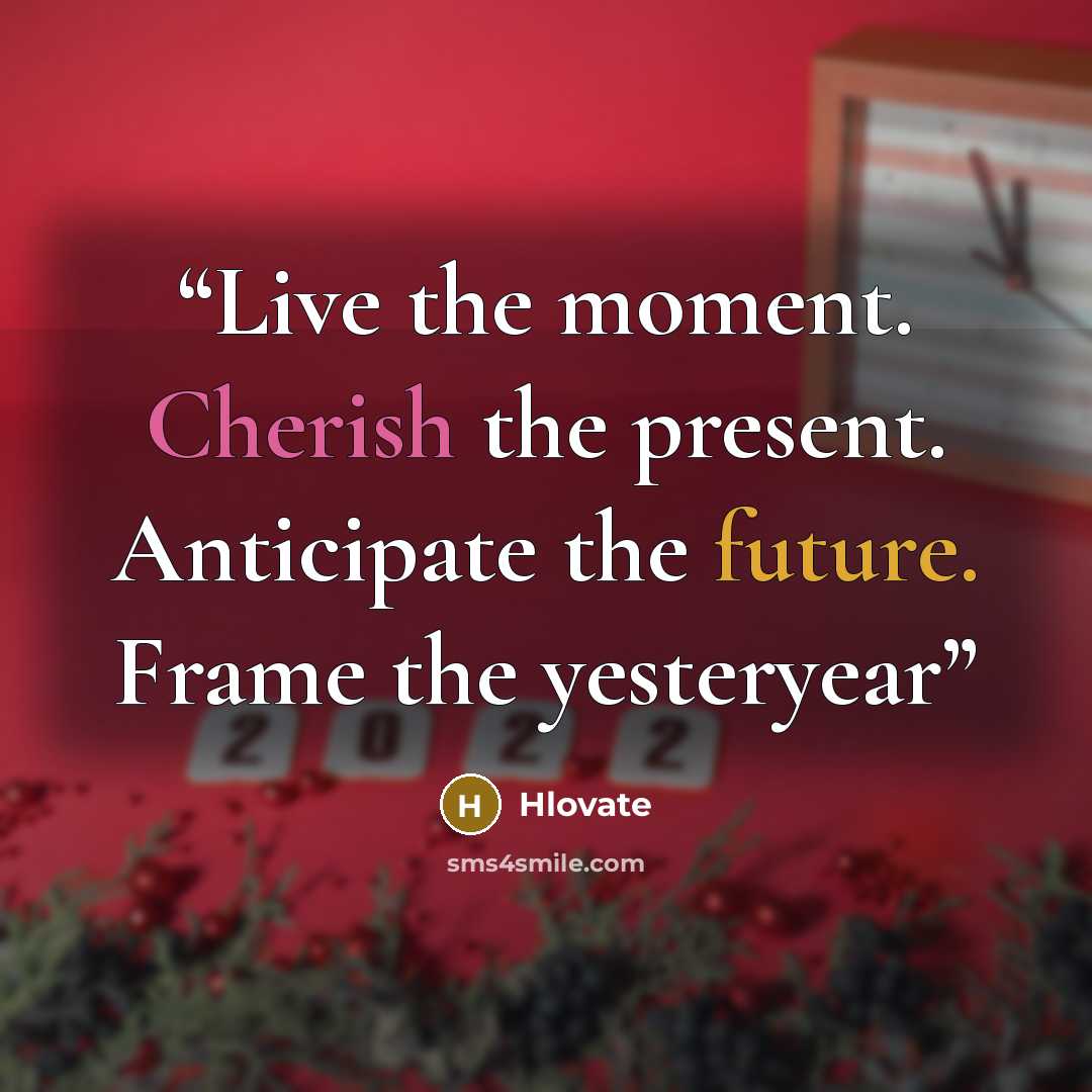 “Live the moment. Cherish the present. Anticipate the future. Frame the yesteryear” quote by Hlovate
