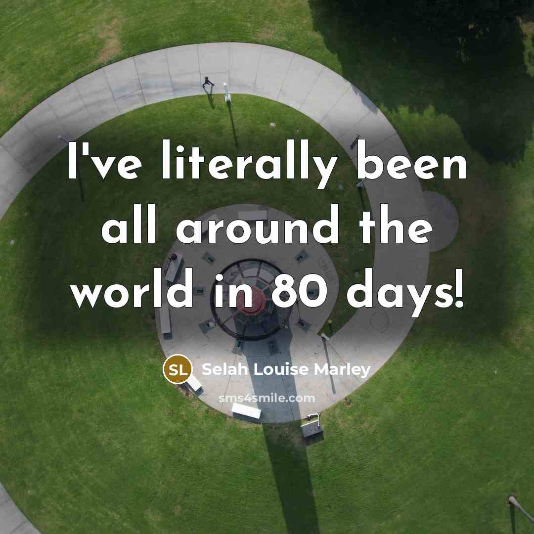 “I've literally been all around the world in 80 days!” quote by Selah Louise Marley
