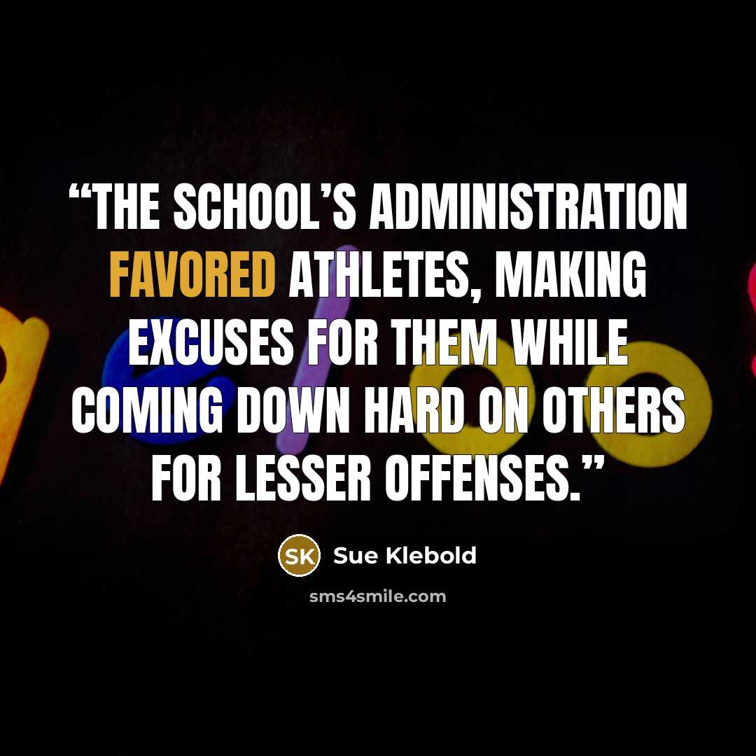 “the school’s administration favored athletes, making excuses for them while coming down hard on others for lesser offenses.” quote by Sue Klebold
