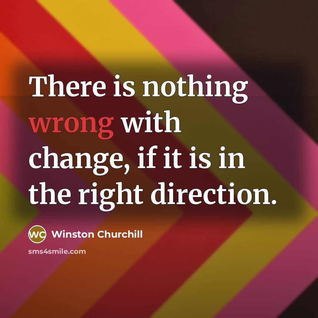 “There is nothing wrong with change, if it is in the right direction.” quote by Winston Churchill