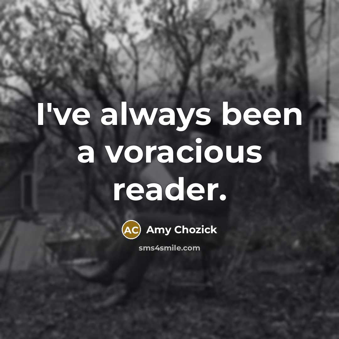 “I've always been a voracious reader.” quote by Amy Chozick