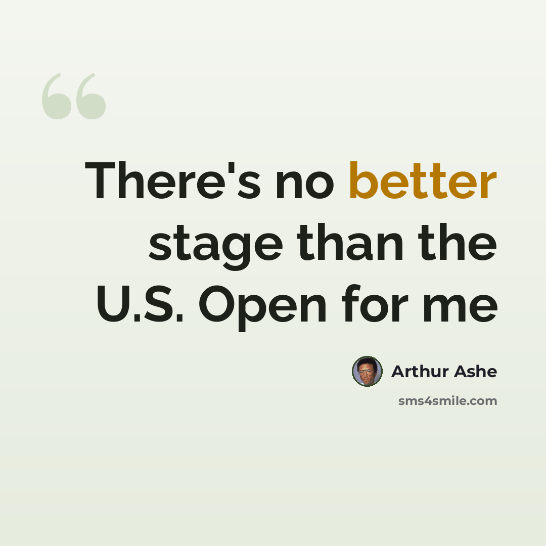 “There's no better stage than the U.S. Open for me” quote by Arthur Ashe