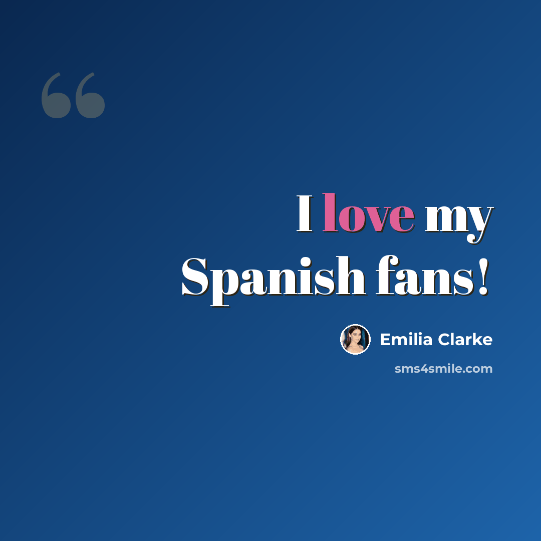 “I love my Spanish fans!” quote by Emilia Clarke