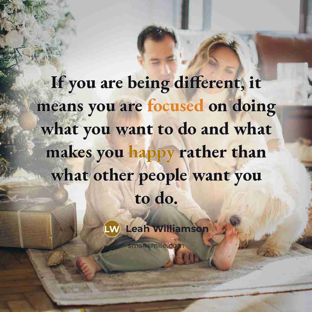 “If you are being different, it means you are focused on doing what you want to do and what makes you happy rather than what other people want you to do.” quote by Leah Williamson