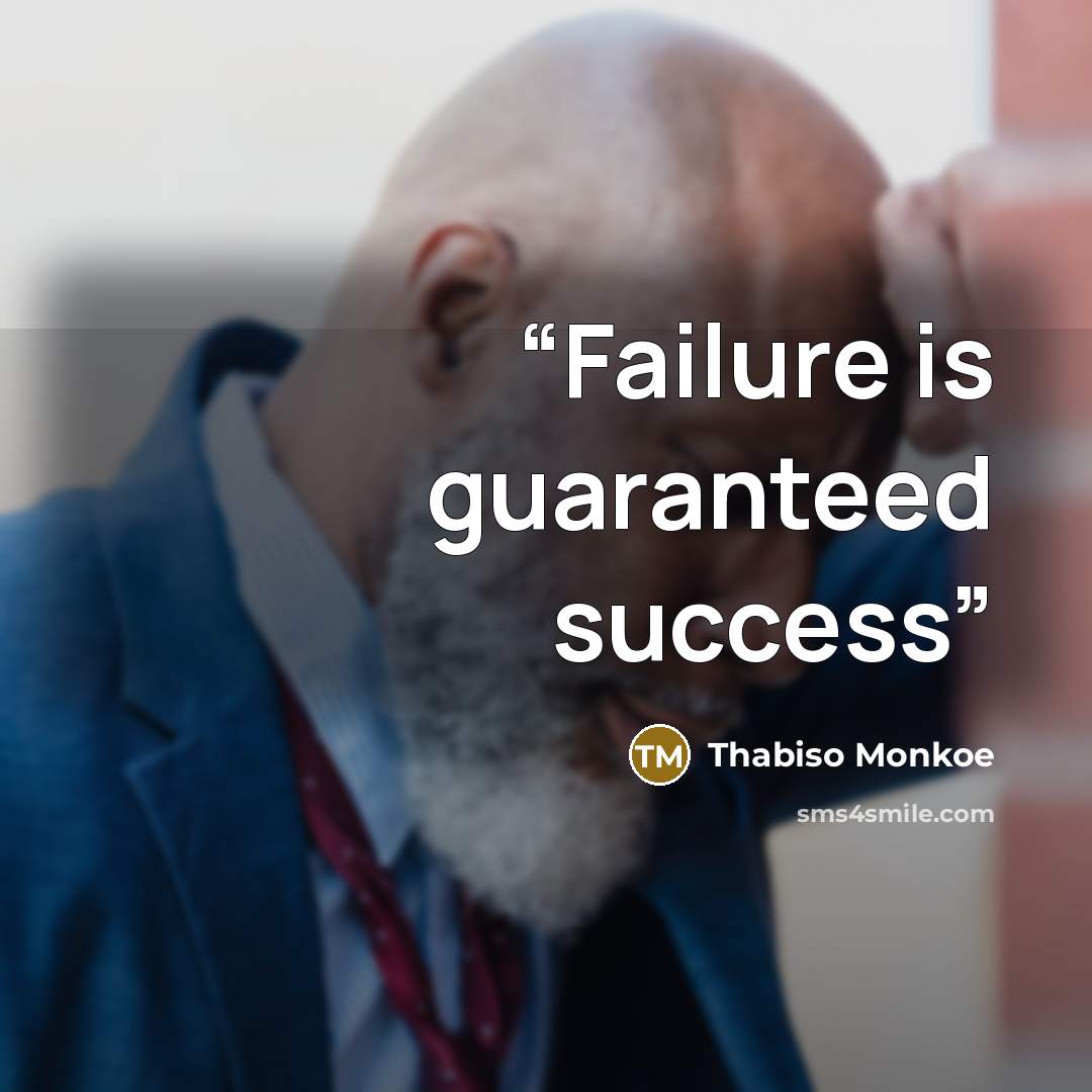 “Failure is guaranteed success” quote by Thabiso Monkoe