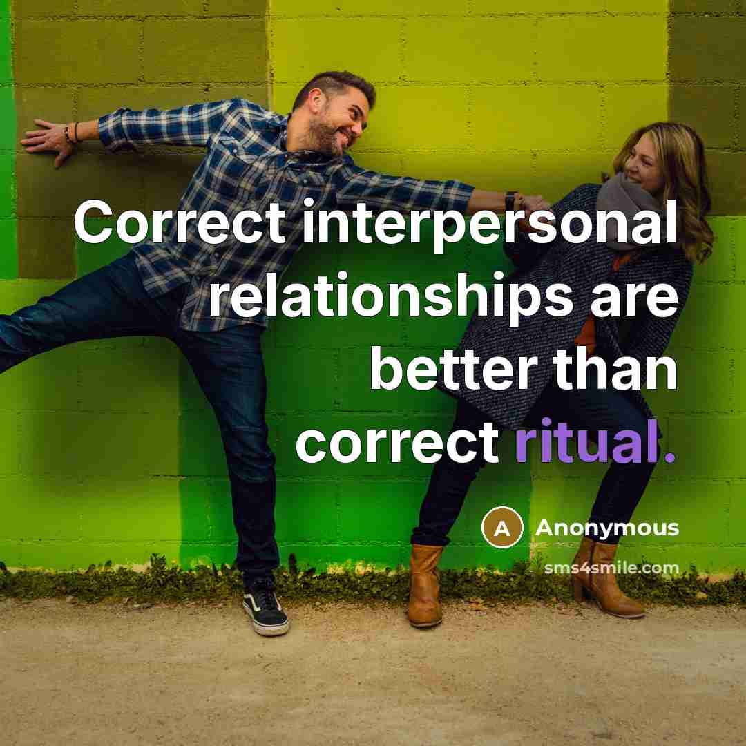 “Correct interpersonal relationships are better than correct ritual.” quote by Anonymous