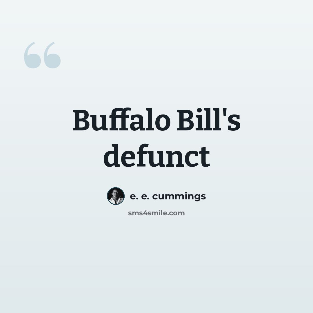 “Buffalo Bill's defunct” quote by e. e. cummings