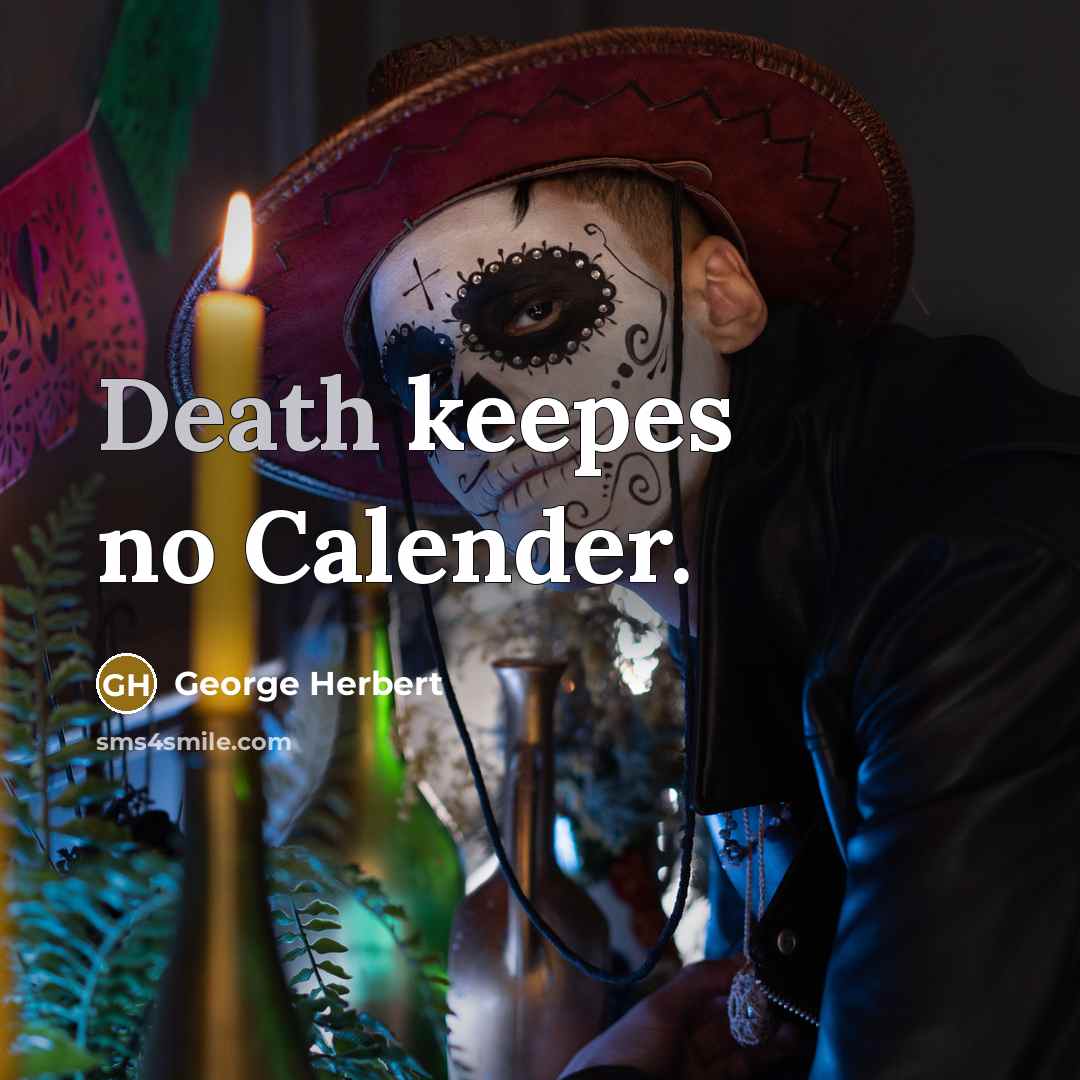 “Death keepes no Calender.” quote by George Herbert