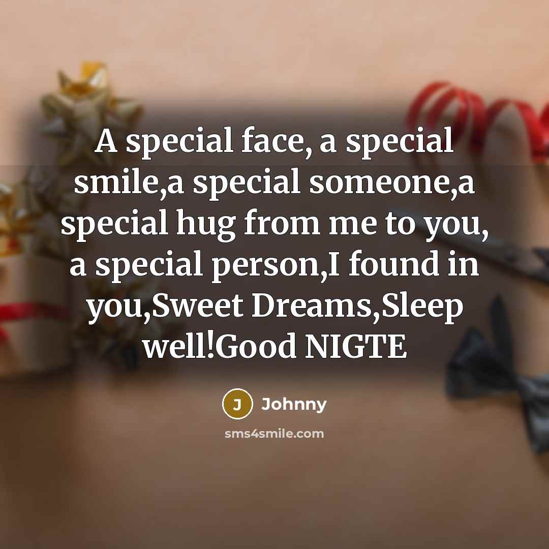 “A special face, a special smile,a special someone,a special hug from me to you, a special person,I found in you,Sweet Dreams,Sleep well!Good NIGTE” quote by Johnny