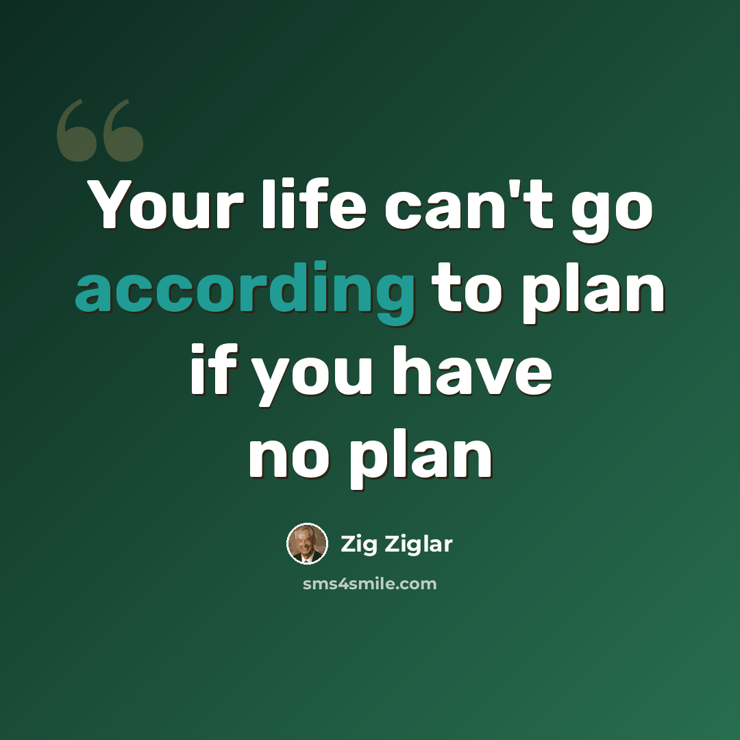 “Your life can't go according to plan if you have no plan” quote by Zig Ziglar