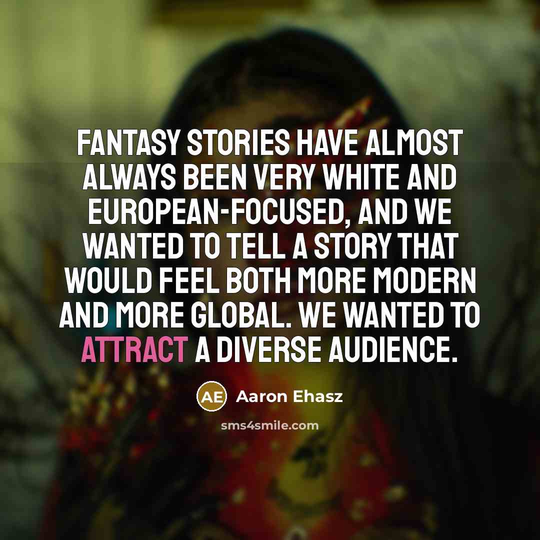 “Fantasy stories have almost always been very white and European-focused, and we wanted to tell a story that would feel both more modern and more global. We wanted to attract a diverse audience.” quote by Aaron Ehasz