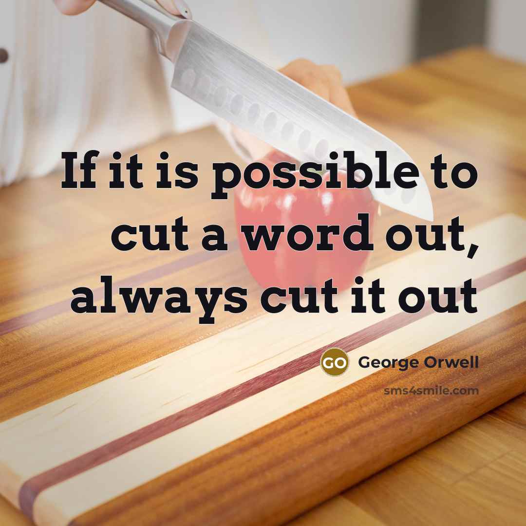 “If it is possible to cut a word out, always cut it out” quote by George Orwell