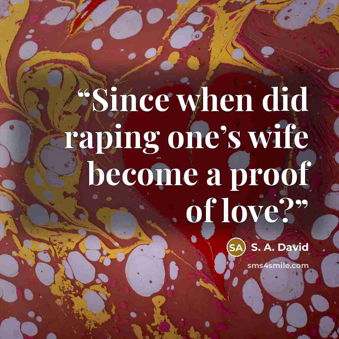 “Since when did raping one’s wife become a proof of love?” quote by S. A. David