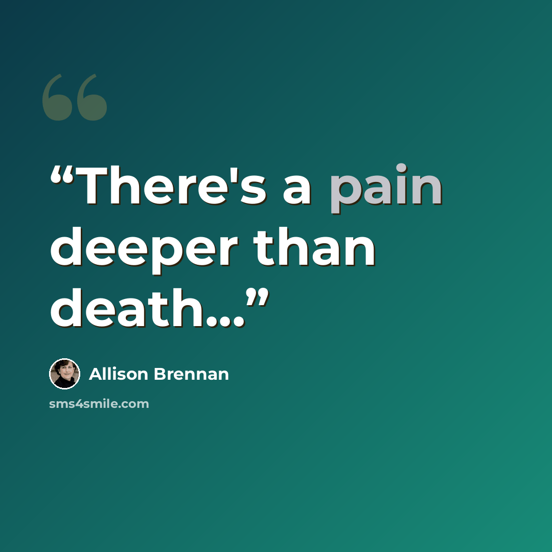 “There's a pain deeper than death...” quote by Allison Brennan