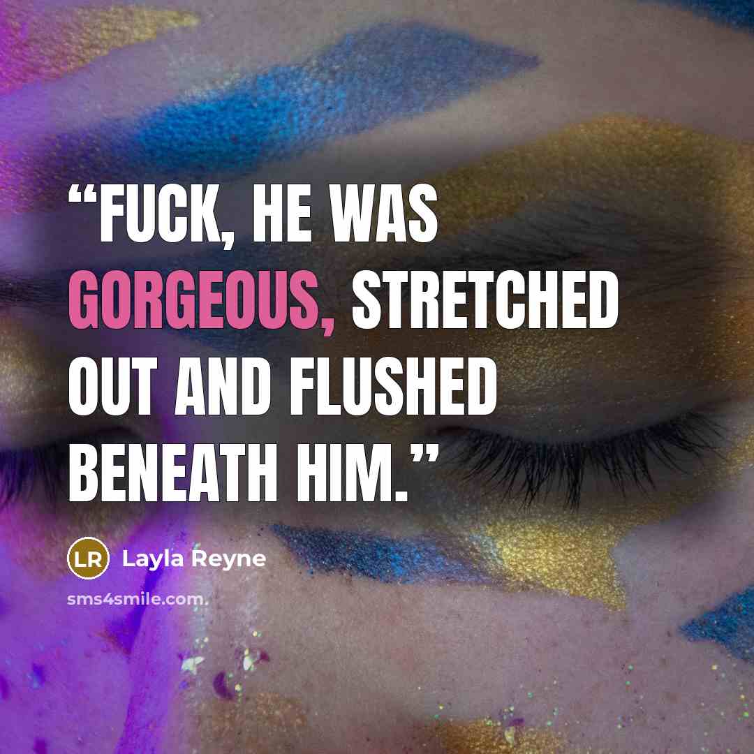 “Fuck, he was gorgeous, stretched out and flushed beneath him.” quote by Layla Reyne