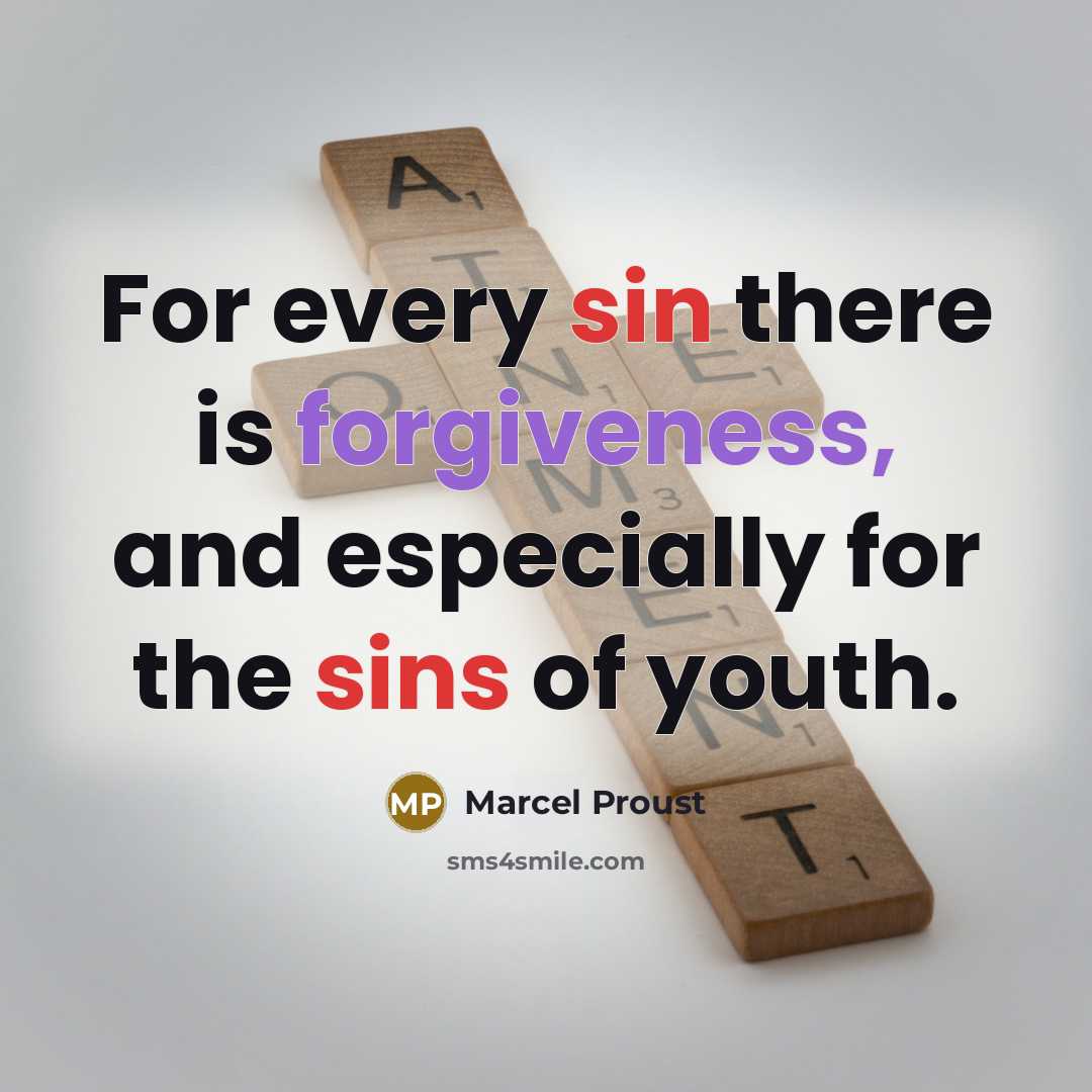 “For every sin there is forgiveness, and especially for the sins of youth.” quote by Marcel Proust