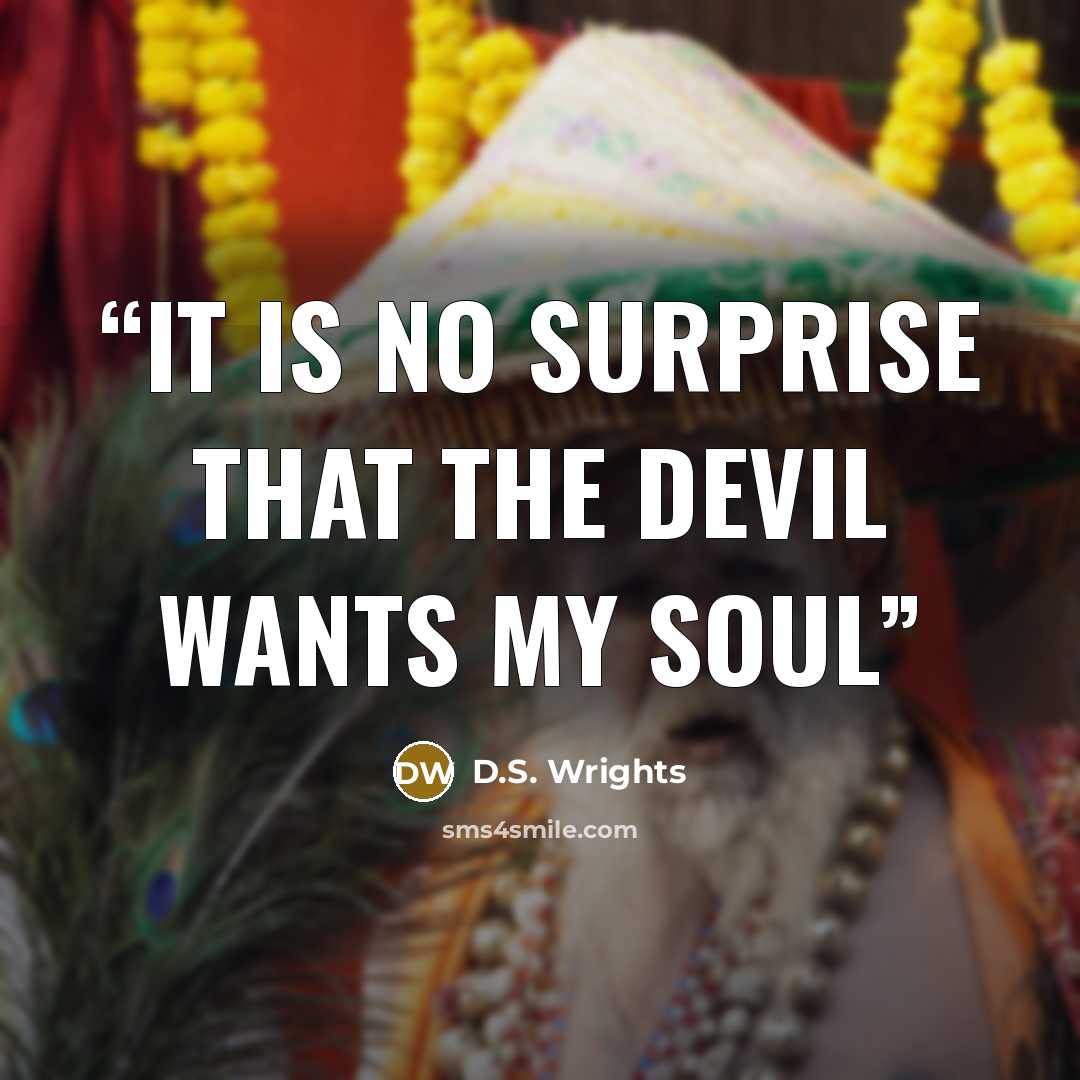 “It is no surprise that the Devil wants my soul” quote by D.S. Wrights