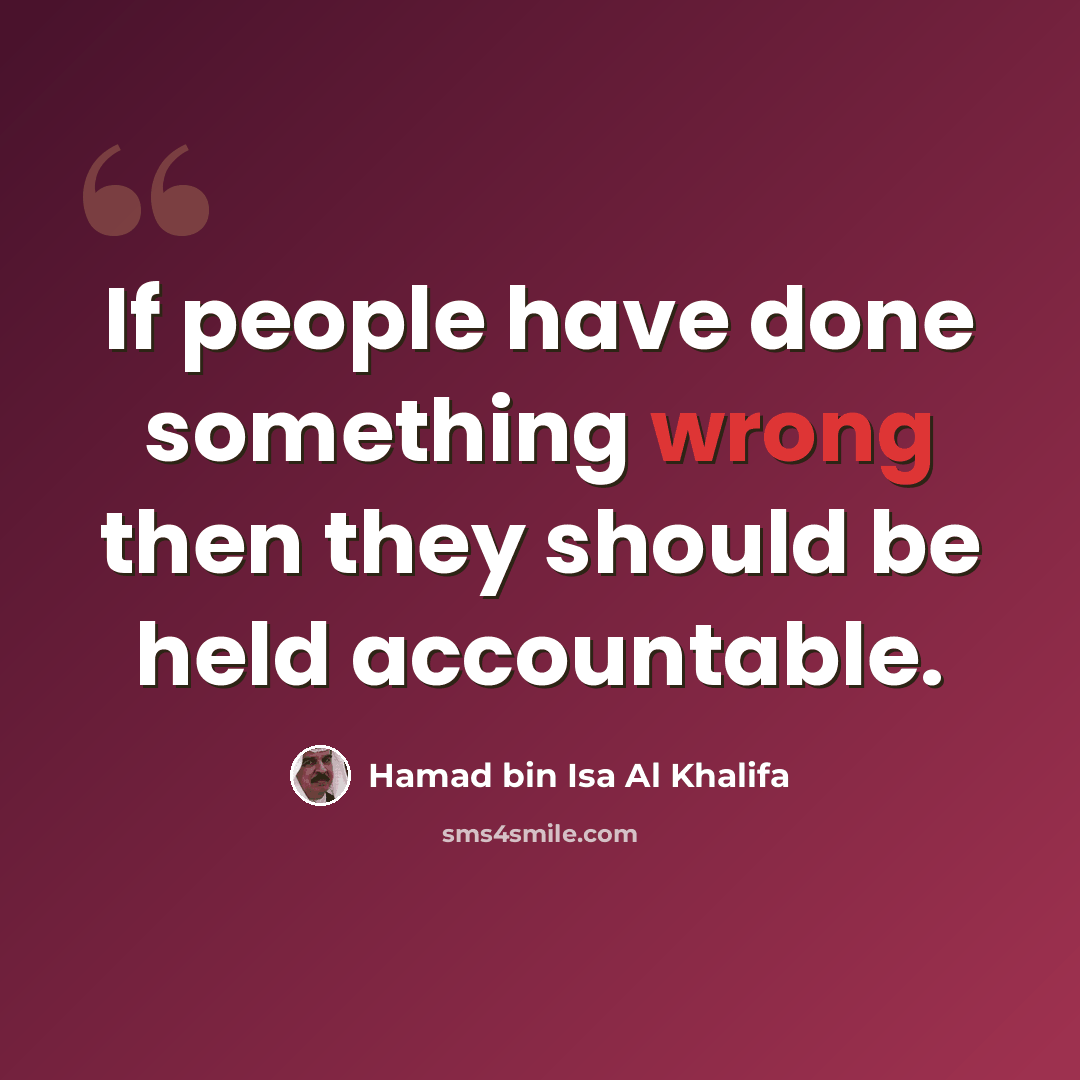 “If people have done something wrong then they should be held accountable.” quote by Hamad bin Isa Al Khalifa