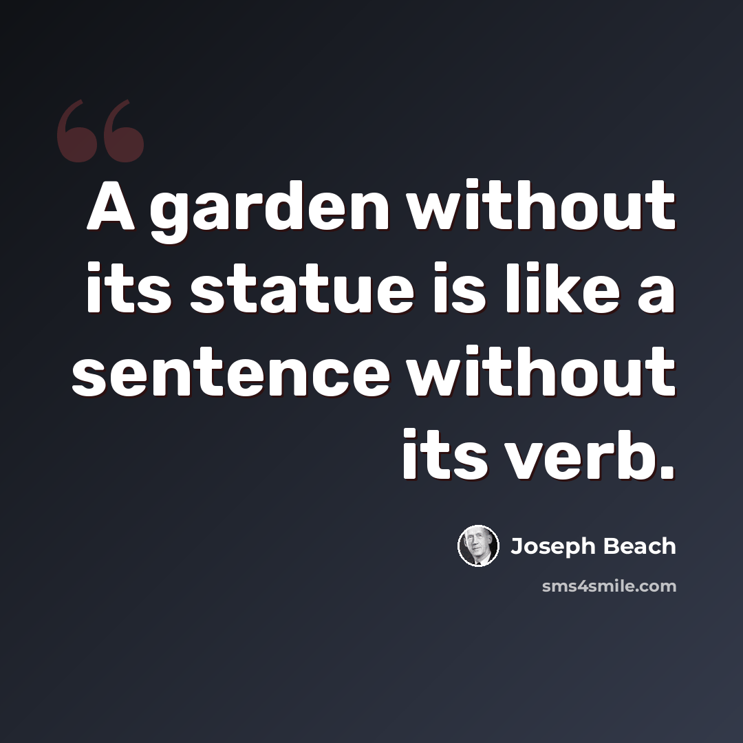 “A garden without its statue is like a sentence without its verb.” quote by Joseph Beach