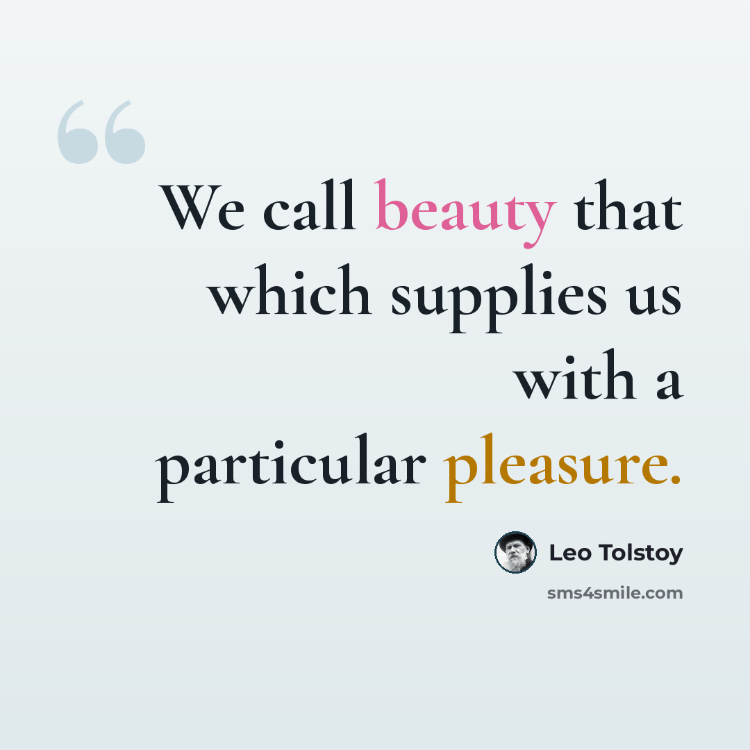 “We call beauty that which supplies us with a particular pleasure.” quote by Leo Tolstoy