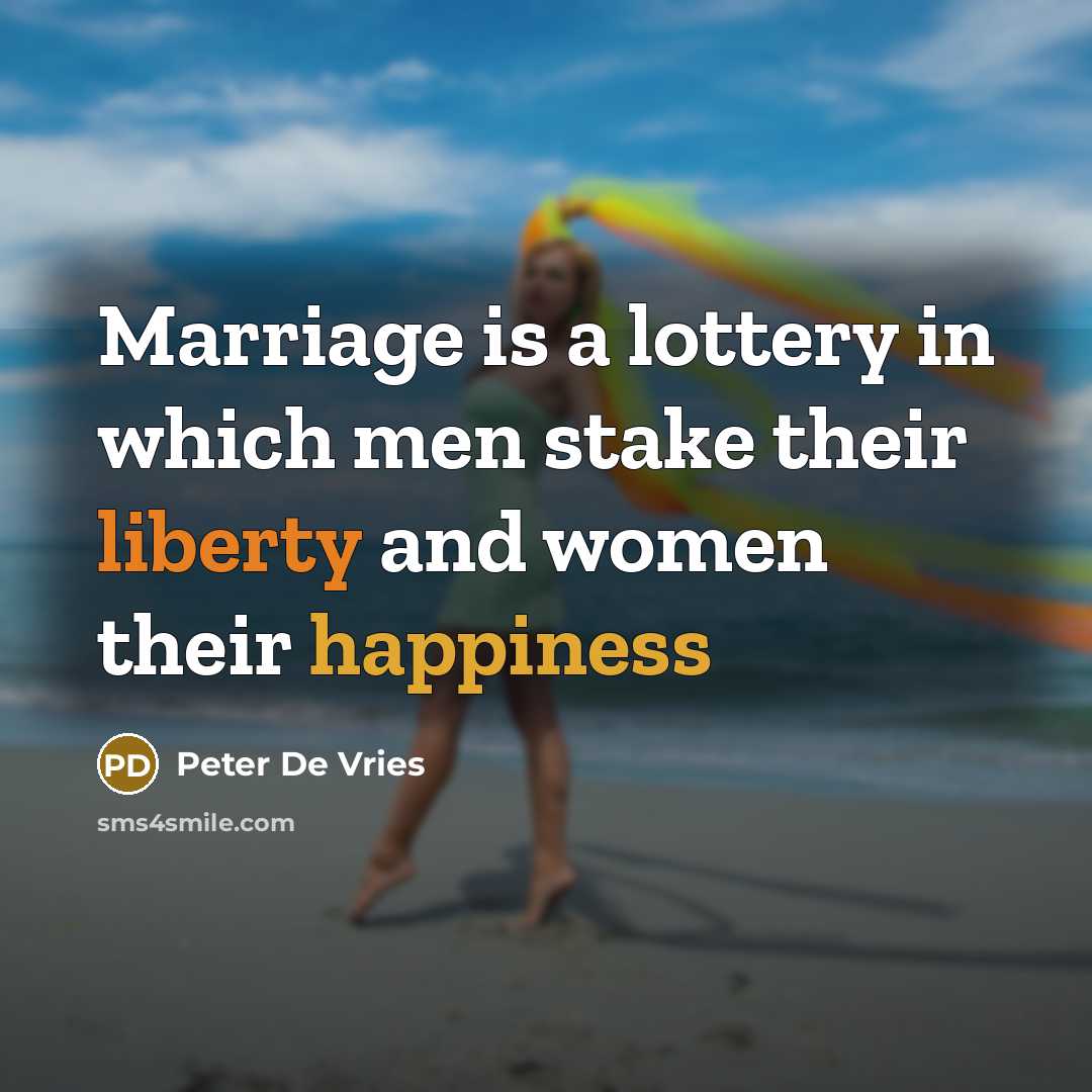 “Marriage is a lottery in which men stake their liberty and women their happiness” quote by Peter De Vries