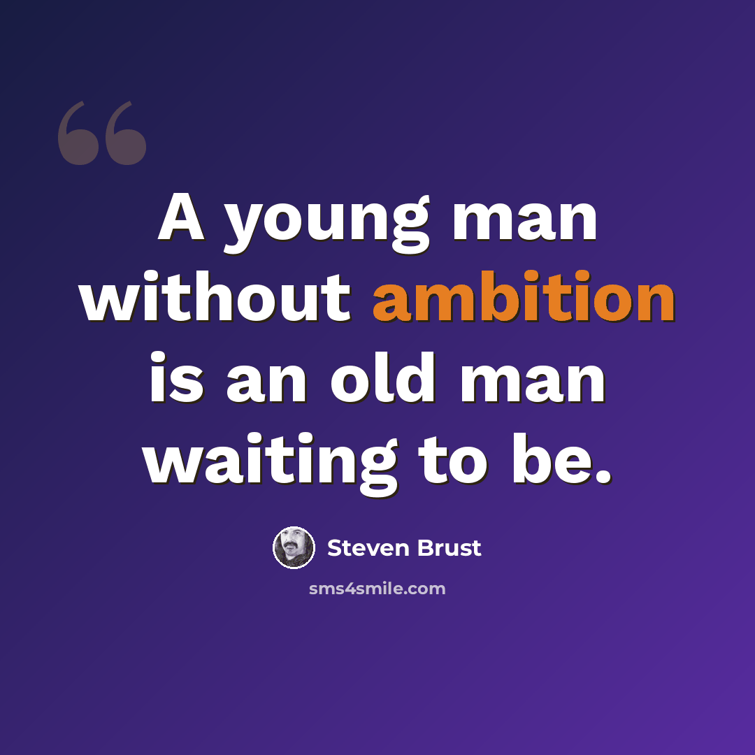 “A young man without ambition is an old man waiting to be.” quote by Steven Brust