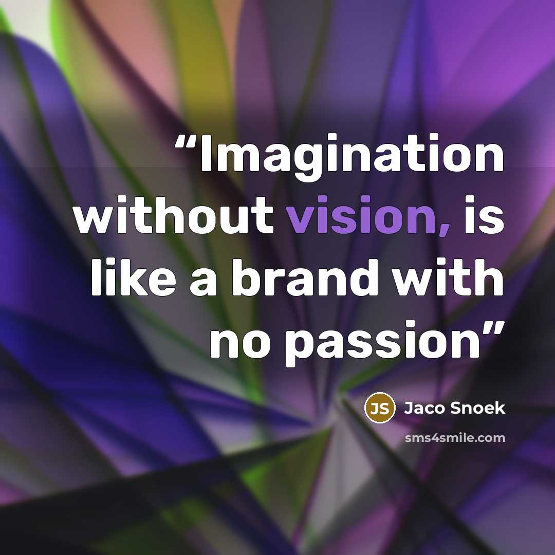 “Imagination without vision, is like a brand with no passion” quote by Jaco Snoek