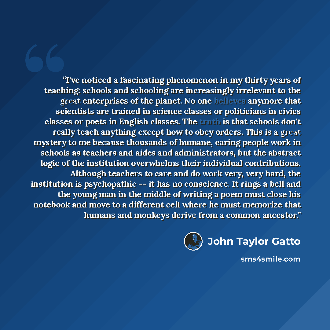 “I've noticed a fascinating phenomenon in my thirty years of teaching: schools and schooling are increasingly irrelevant to the great enterprises of the planet. No one believes anymore that scientists are trained in science classes or politicians in civics classes or poets in English classes. The…” quote by John Taylor Gatto
