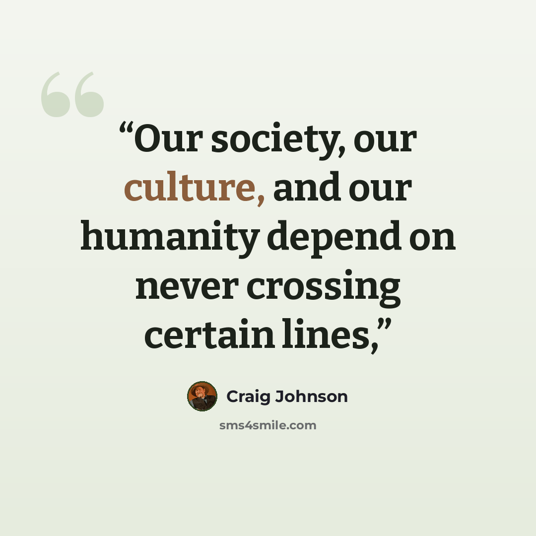 “Our society, our culture, and our humanity depend on never crossing certain lines,” quote by Craig Johnson