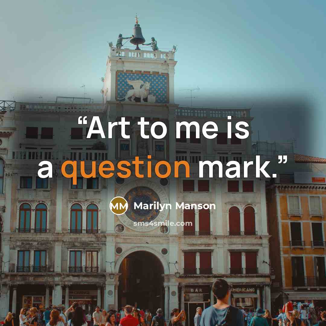 “Art to me is a question mark.” quote by Marilyn Manson