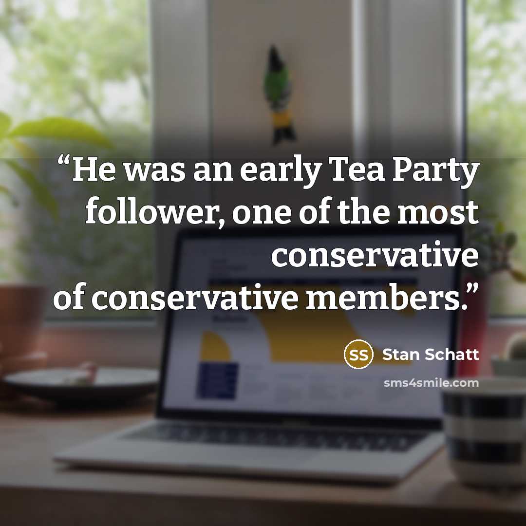 “He was an early Tea Party follower, one of the most conservative of conservative members.” quote by Stan Schatt