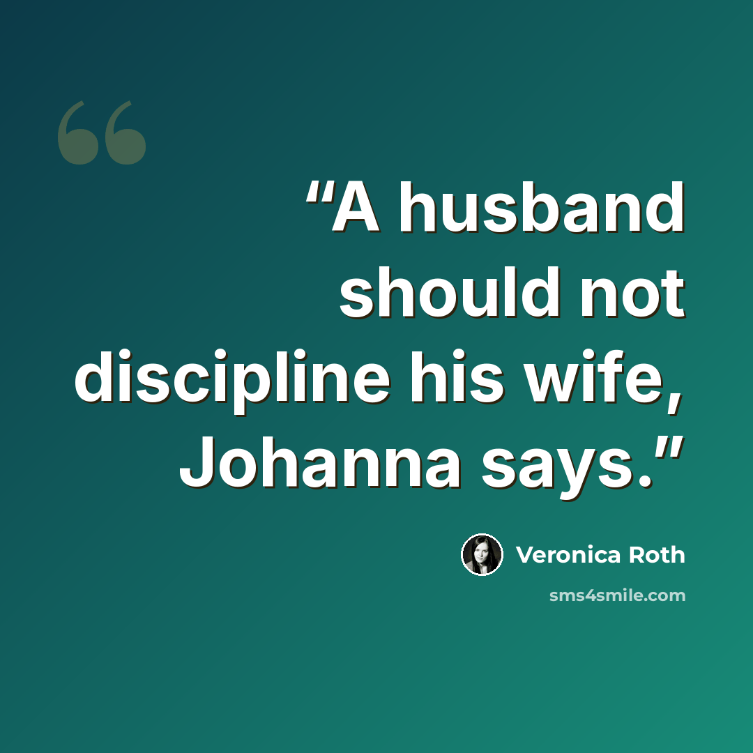 “A husband should not discipline his wife, Johanna says.” quote by Veronica Roth