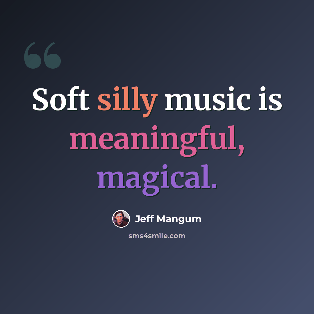 “Soft silly music is meaningful, magical.” quote by Jeff Mangum