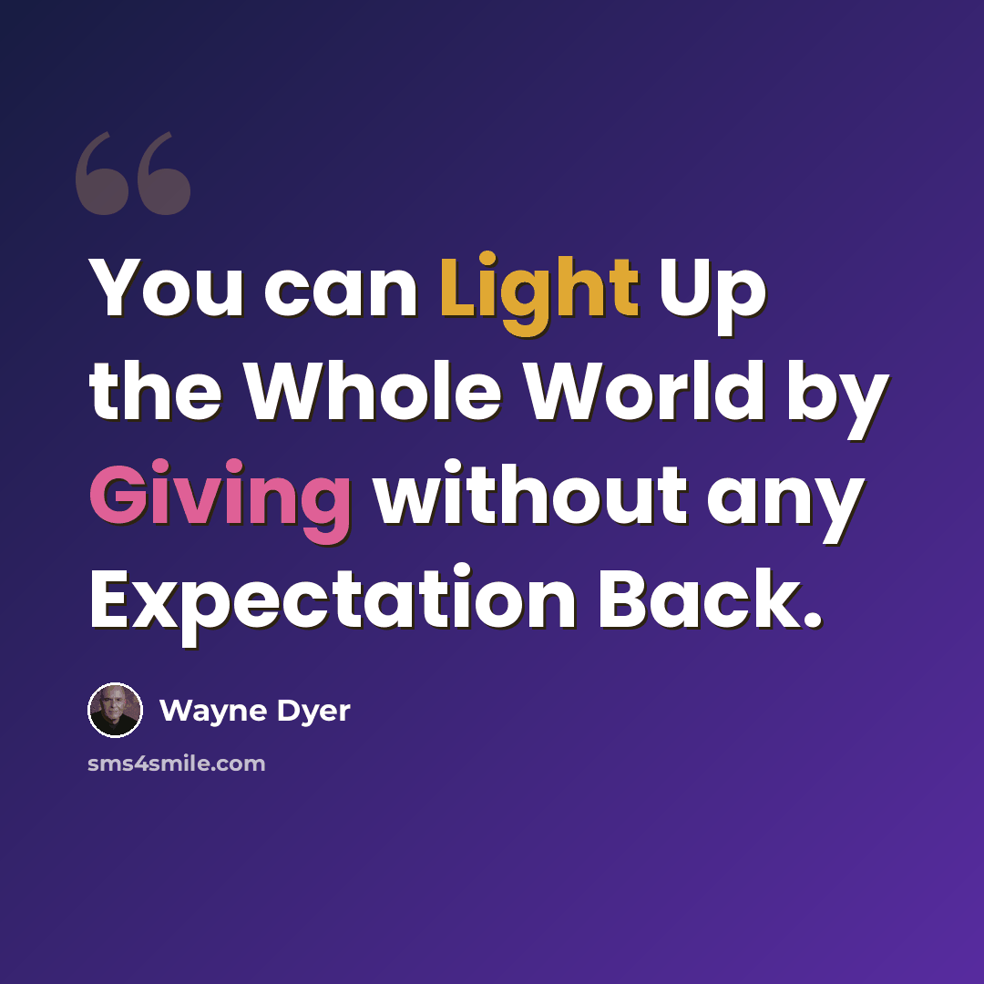 “You can Light Up the Whole World by Giving without any Expectation Back.” quote by Wayne Dyer