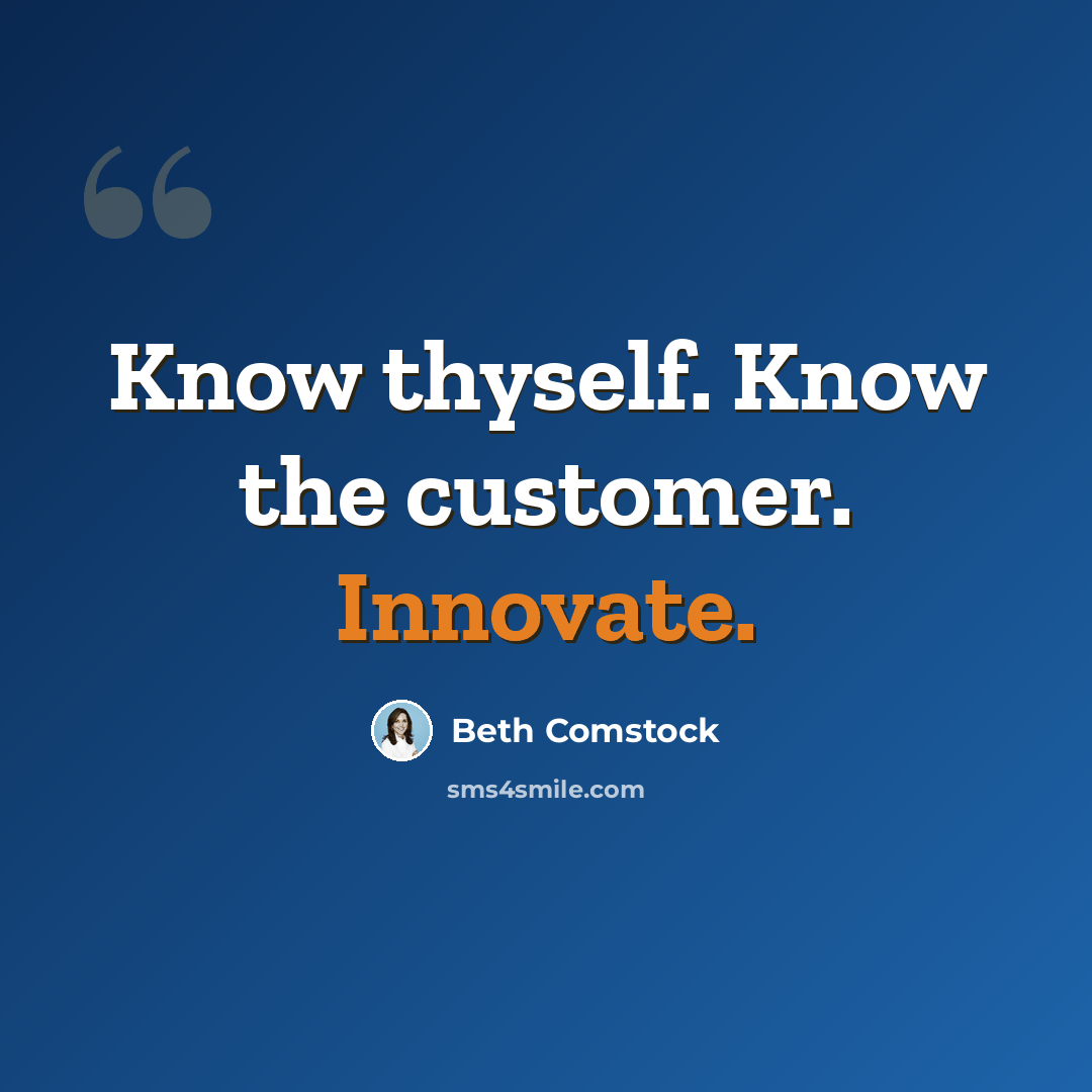 “Know thyself. Know the customer. Innovate.” quote by Beth Comstock