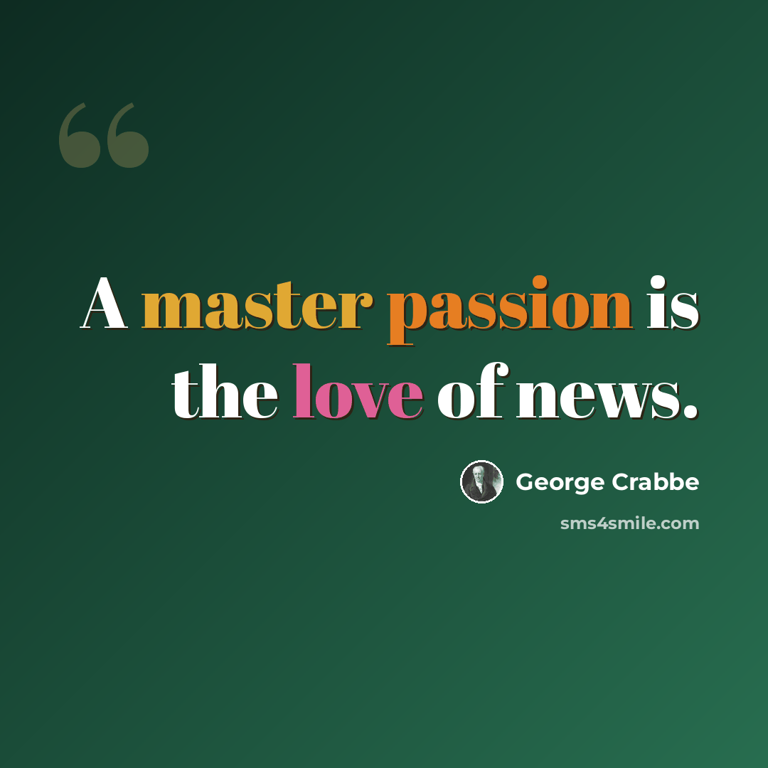 “A master passion is the love of news.” quote by George Crabbe