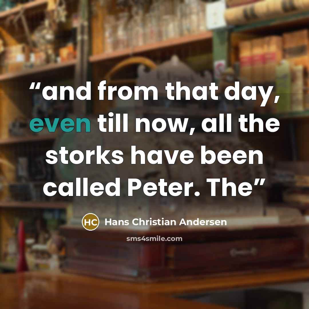 “and from that day, even till now, all the storks have been called Peter. The” quote by Hans Christian Andersen