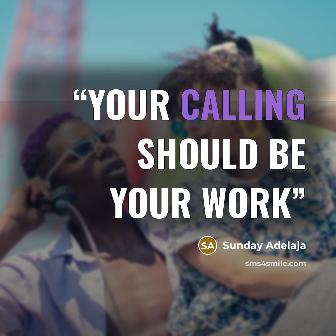 “Your calling should be your work” quote by Sunday Adelaja