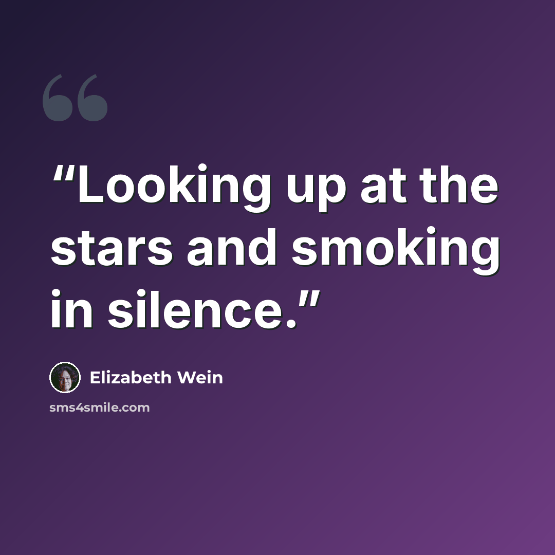 “Looking up at the stars and smoking in silence.” quote by Elizabeth Wein