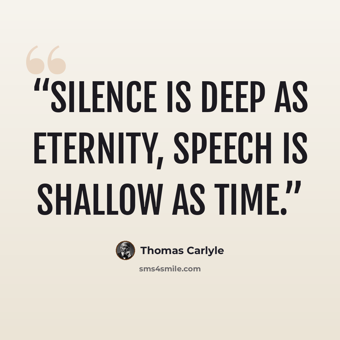 “Silence is deep as Eternity, speech is shallow as Time.” quote by Thomas Carlyle