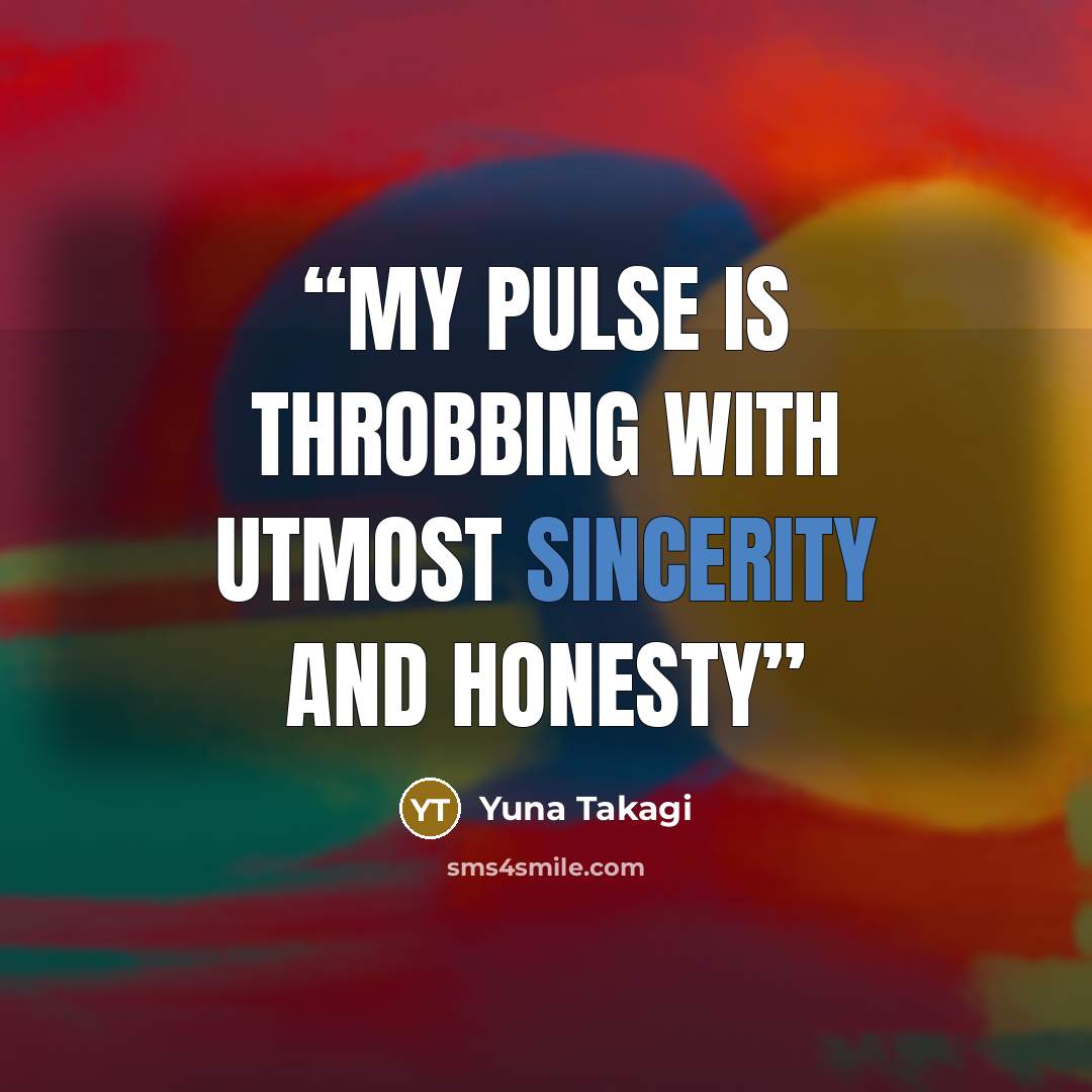 “My pulse is throbbing with utmost sincerity and honesty” quote by Yuna Takagi