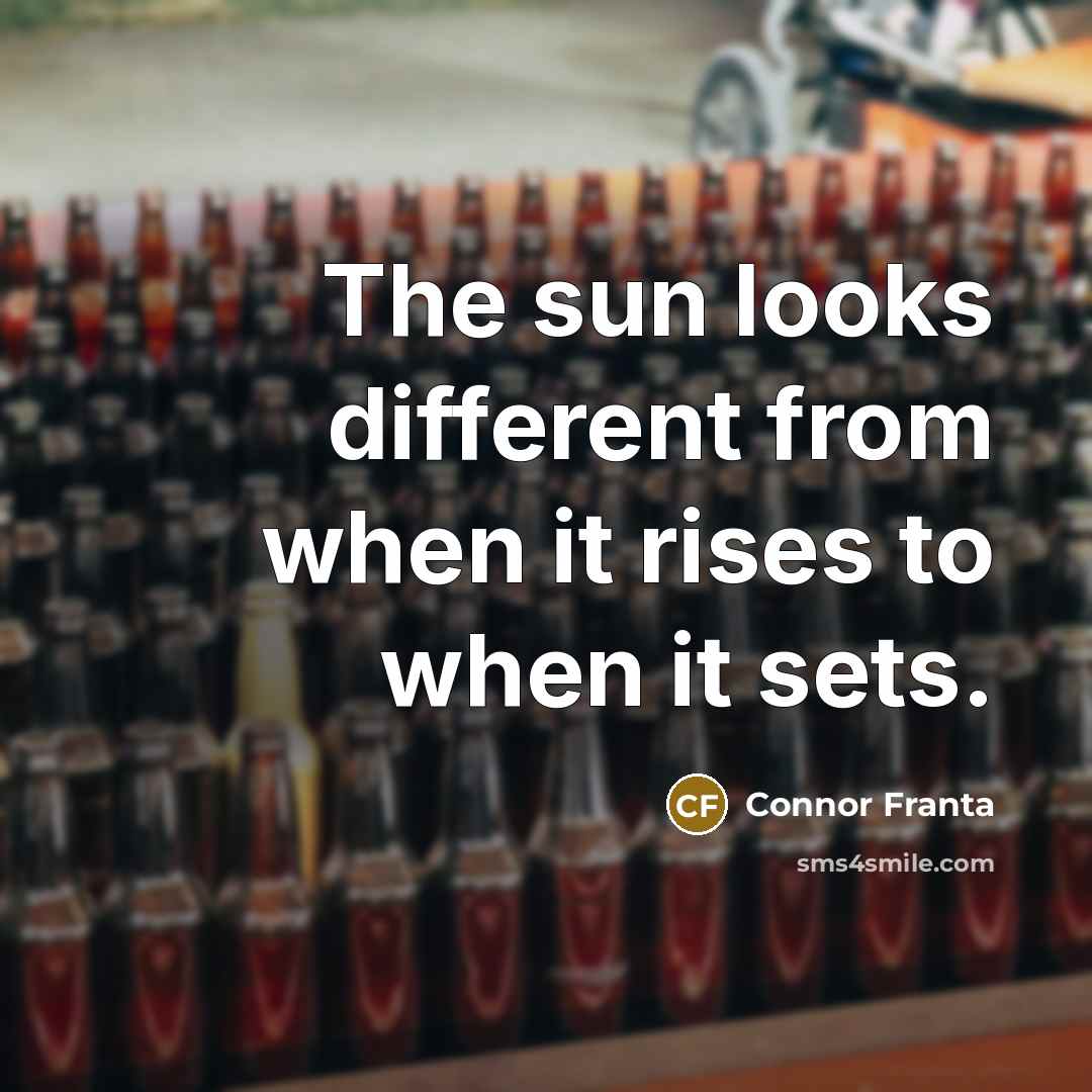 “The sun looks different from when it rises to when it sets.” quote by Connor Franta