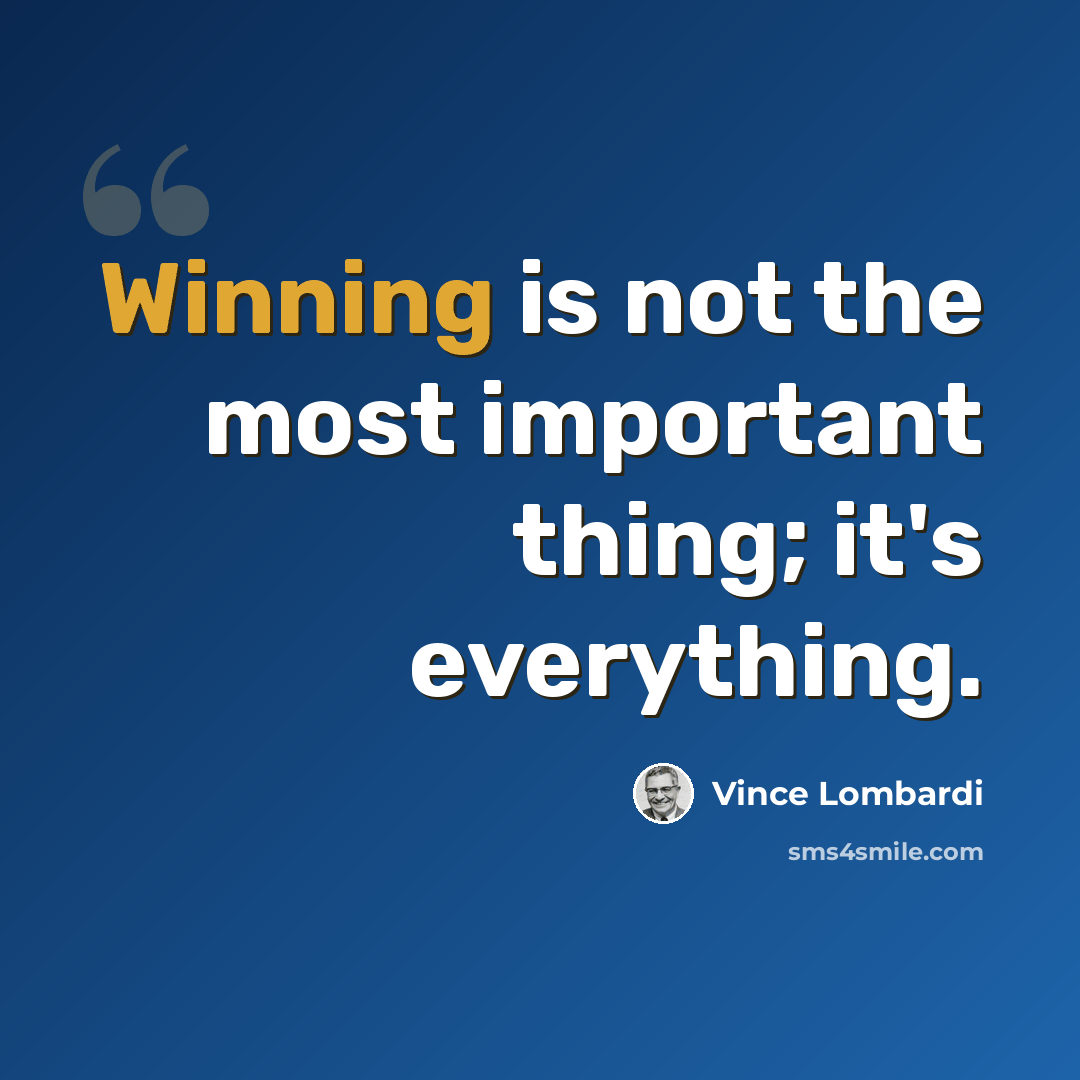 “Winning is not the most important thing; it's everything.” quote by Vince Lombardi