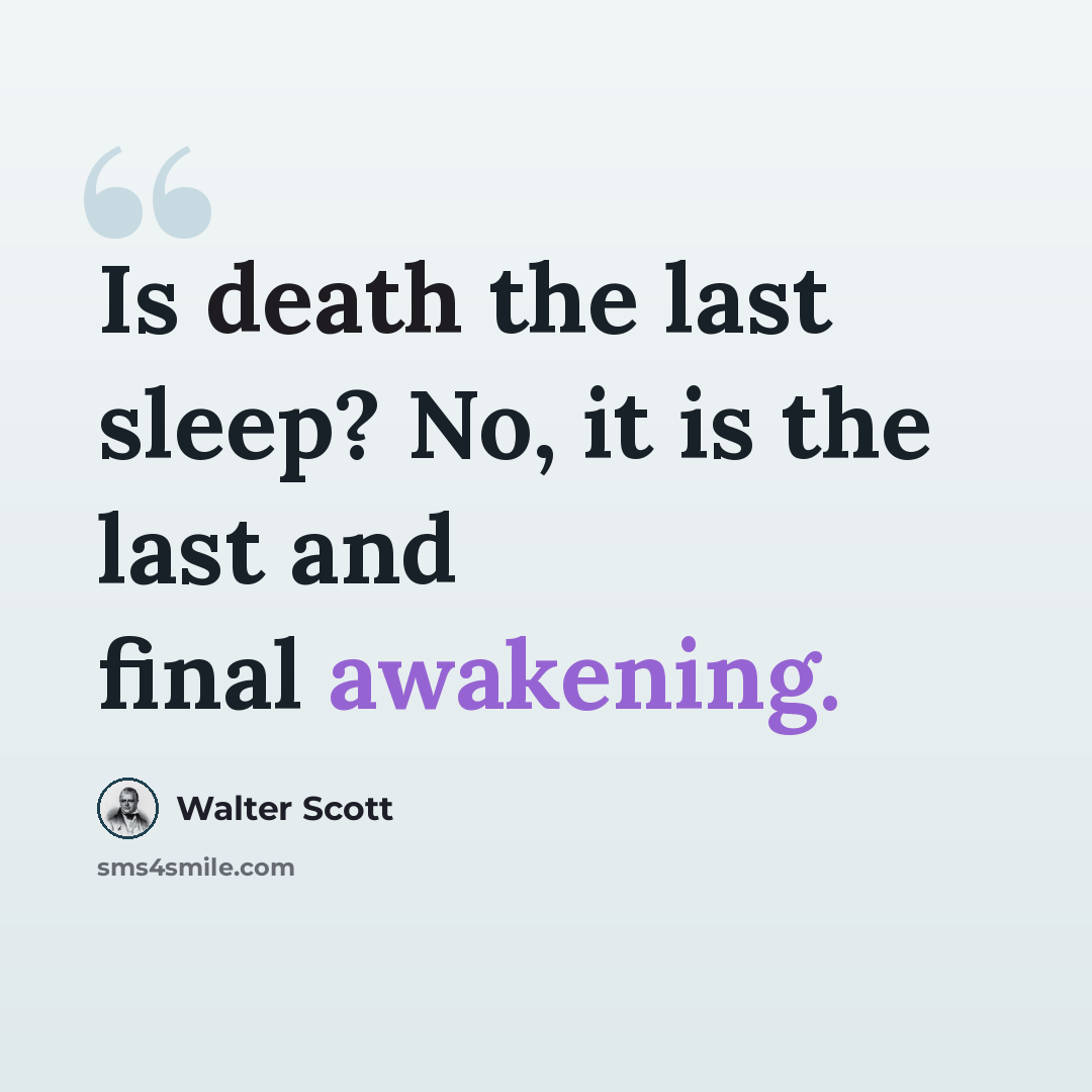 “Is death the last sleep? No, it is the last and final awakening.” quote by Walter Scott
