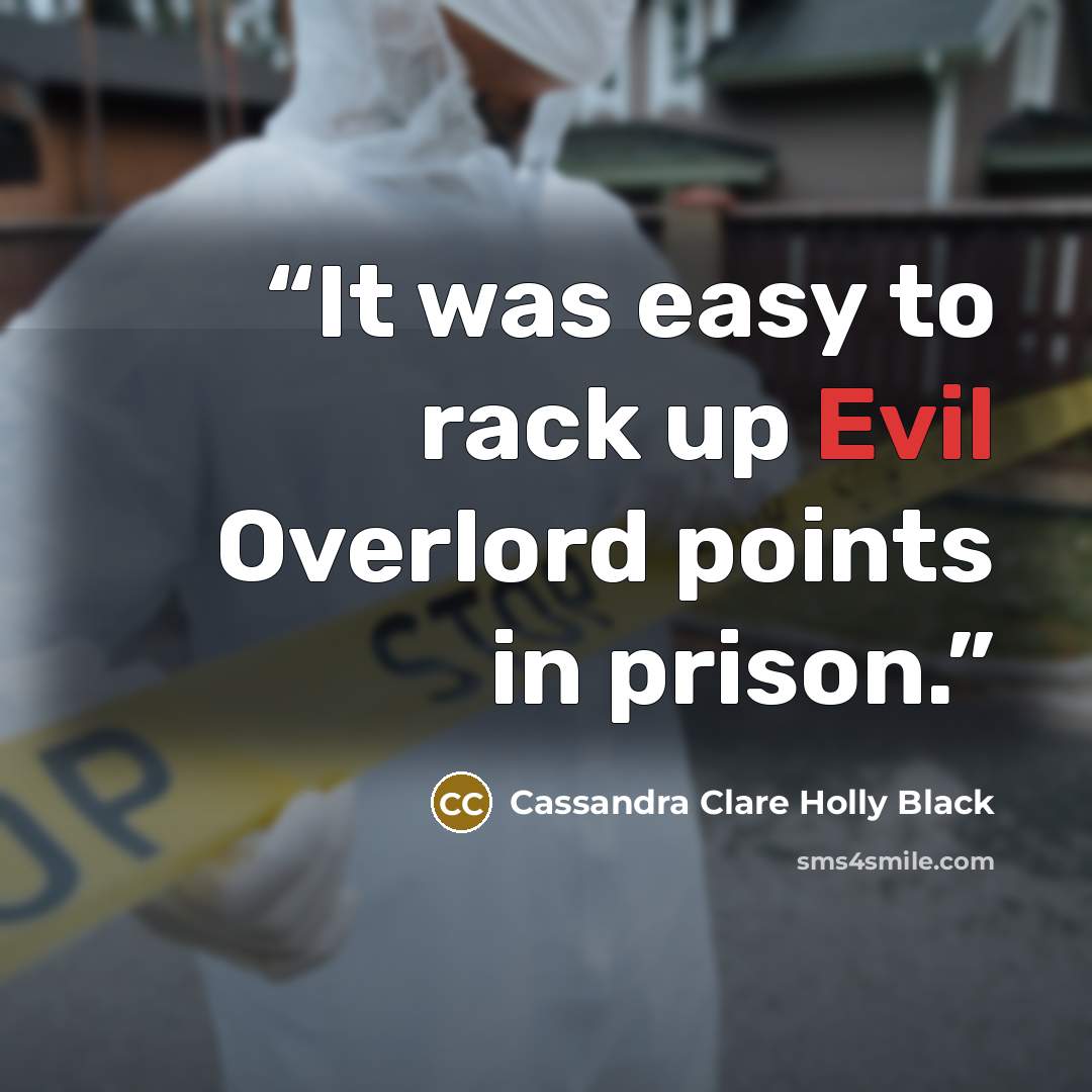 “It was easy to rack up Evil Overlord points in prison.” quote by Cassandra Clare Holly Black
