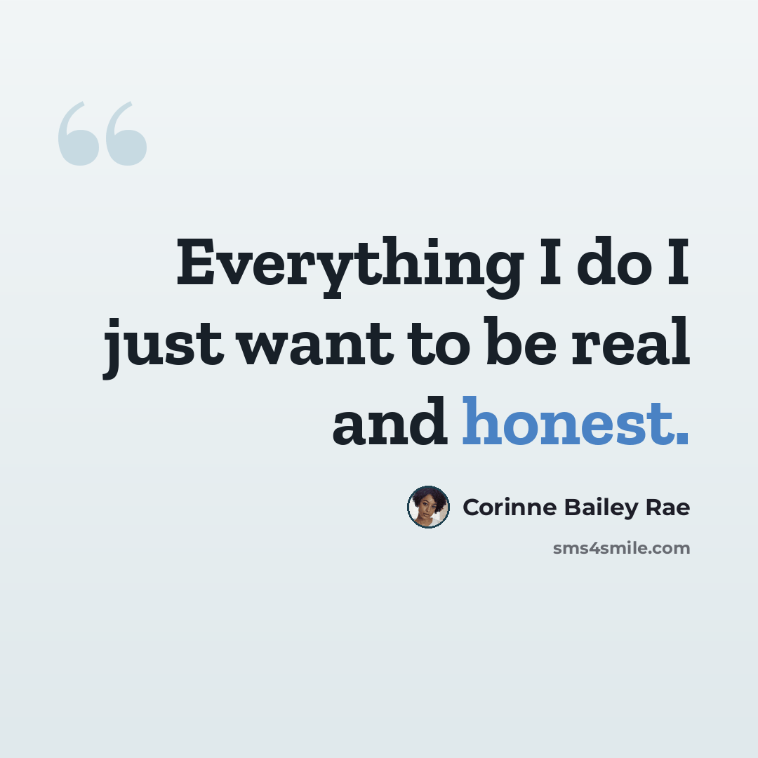 “Everything I do I just want to be real and honest.” quote by Corinne Bailey Rae