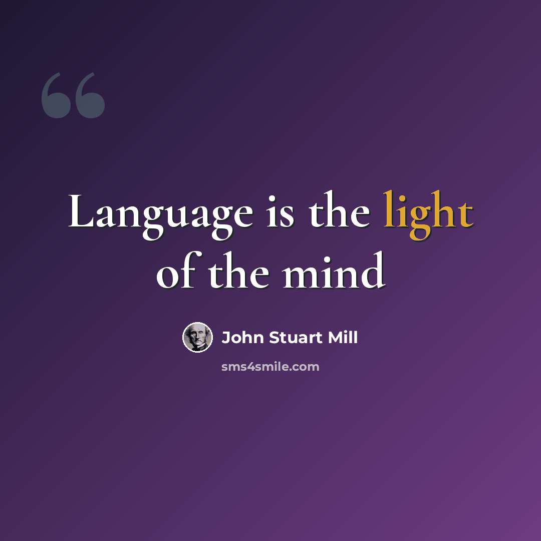 “Language is the light of the mind” quote by John Stuart Mill